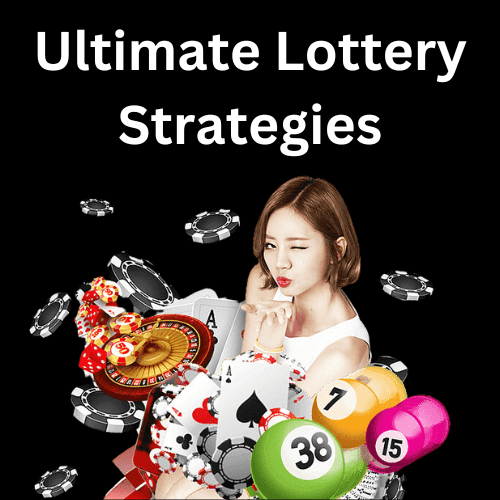 Mastering The Ultimate Lottery Strategies